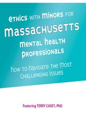 Ethics with Minors for Massachusetts Mental Health Professionals: How to Navigate the Most Challenging Issues