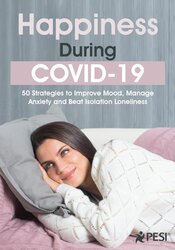 Happiness During COVID-19: 50 Strategies to Improve Mood, Manage Anxiety and Beat Isolation Loneliness 1