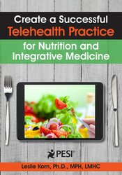 Create a Successful Telehealth Practice for Nutrition and Integrative Medicine