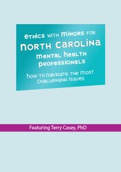 Ethics with Minors for North Carolina Mental Health Professionals: How to Navigate the Most...