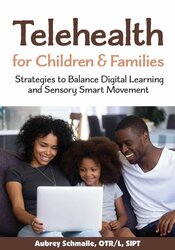 Telehealth for Children and Families: Strategies to Balance Digital Learning and Sensory Smart Movement 1