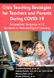 Crisis Teaching Strategies for Teachers and Parents During COVID-19: Successfully Transition K-12 Students to Remote/Digital Learning 1