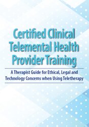 2-Day: Certified Clinical Telemental Health Provider Training: A Therapist Guide for Ethical, Legal and Technology Concerns when Using Teletherapy 1