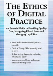 The Ethics of Digital Practice: An Essential Guide to Providing Quality Care, Navigating Ethical Issues and Managing Legal Risk 1