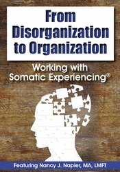 From Disorganization to Organization: Working with Somatic Experiencing®