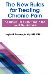 The New Rules for Treating Chronic Pain: Addiction-Free Solutions in the Era of Opioid Crisis 1