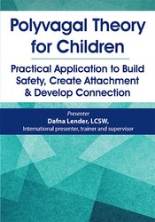 Polyvagal Theory for Children: Practical Application to Build Safety, Create Attachment & Develop Connection 1