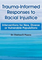 Trauma-Informed Responses to Racial Injustice: Interventions for Immigrant, Diverse or Vulnerable Populations 1