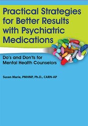 Practical Strategies for Better Results with Psychiatric Medications: Do’s and Don’ts for Mental Health Counselors 1