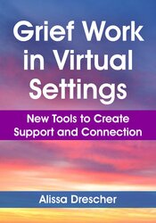 Grief Work in Virtual Settings: New Tools to Create Support and Connection