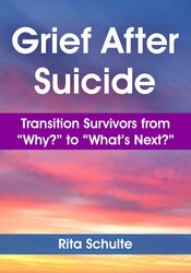 Grief After Suicide: Transition Survivors from “Why?” to “What’s Next?”