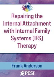 Repairing the Internal Attachment with Internal Family Systems (IFS) Therapy 1