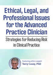 Ethical, Legal, and Professional Issues for the Advanced Practice Clinician: Strategies for Reducing Risk in Clinical Practice