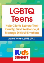 LGBTQ Teens: Help Clients Explore Their Identity, Build Resilience, & Manage Difficult Emotions 1