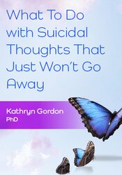 What To Do with Suicidal Thoughts That Just Won't Go Away 1