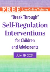 “Break Through” Self-Regulation Interventions for Children and Adolescents with Autism, ADHD, Sensory or Emotional Challenges 1