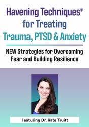Havening Techniques® for Treating Trauma, PTSD and Anxiety: NEW Strategies for Overcoming Fear and Building Resilience 1