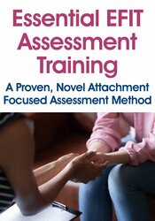 Essential EFIT Assessment Training: A Proven, Novel Attachment Focused Assessment Method 1