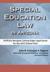 Special Education Law in Arizona: Skillfully Navigate Cutting-Edge Legal Issues for the 2022 School Year!