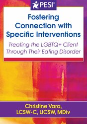 Fostering Connection with Specific Interventions: Treating the LGBTQ+ Client Through Their Eating Disorder 1