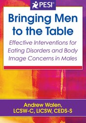 Bringing Men to the Table: Effective Interventions for Eating Disorders and Body Image Concerns in Males 1