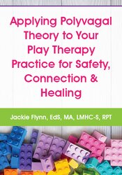 Applying Polyvagal Theory to Your Play Therapy Practice for Safety, Connection & Healing 1