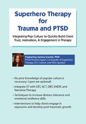 Superhero Therapy for Trauma and PTSD: Integrating Pop Culture to Quickly Build Client Trust, Motivation, & Engagement in Therapy 1