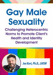 Gay Male Sexuality: Challenging Heterocentric Norms to Promote Client’s Health and Identity Development 1