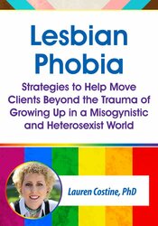 Lesbian Phobia: Strategies to Help Move Clients Beyond the Trauma of Growing Up in a Misogynistic and Heterosexist World 1