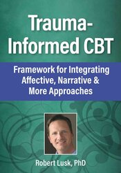 Trauma-Informed CBT: A Framework for Integrating Affective, Narrative & More Approaches 1