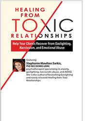 2-Day: Healing from Toxic Relationships: Help Your Clients Recover from Gaslighting, Narcissism, and Emotional Abuse 1