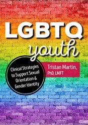 LGBTQ Youth: Clinical Strategies to Support Sexual Orientation and Gender Identity 1