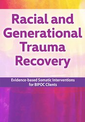 Racial and Generational Trauma: Evidence-based Somatic Interventions for BIPOC Clients 1