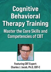Cognitive Behavioral Therapy Training: Master the Core Skills and Competencies of CBT 1