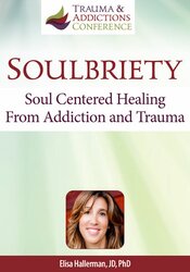Soulbriety: Soul Centered Healing From Addiction and Trauma 1