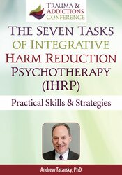 The Seven Tasks of Integrative Harm Reduction Psychotherapy (IHRP): Practical Skills & Strategies 1