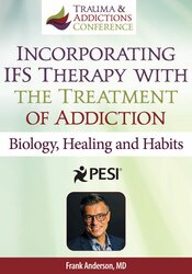 IFS & The Treatment of Addictions: Biology, Healing and Habits 1