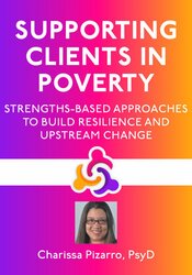 Supporting Clients in Poverty: Strengths-Based Approaches to Build Resilience and Upstream Change 1