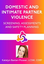Domestic and Intimate Partner Violence: Screening, Assessments and Safety Planning 1