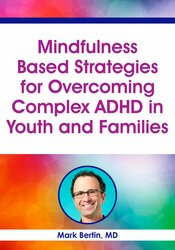 Mindfulness Based Strategies for Overcoming Complex ADHD in Youth and Families 1