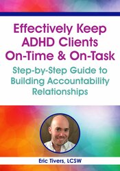 Effectively Keep ADHD Clients On-Time & On-Task: Step-by-Step Guide to Building Accountability Relationships 1