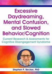 Excessive Daydreaming, Mental Confusion, and Slowed Behavior/Cognition: Current Research & Assessments for Cognitive Disengagement Syndrome 1