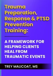 Trauma Preparation, Response & PTSD Prevention Training: A Framework for Helping Clients Heal from Traumatic Events 1