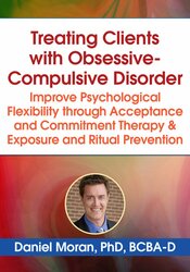 Treating Clients with Obsessive-Compulsive Disorder: Improve Psychological Flexibility through Acceptance and Commitment Therapy & Exposure and Ritual Prevention 1