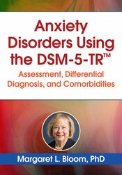 Anxiety Disorders Using the DSM-5-TR™: Assessment, Differential Diagnosis, and Comorbidities 1