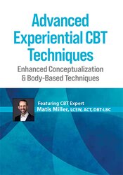 Advanced Experiential CBT Techniques: Enhanced Conceptualization & Body-Based Techniques 1