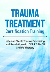2-Day Trauma Treatment Certification Training: Safe and Stable Trauma Processing and Resolution with CPT, PE, EMDR and IFS 1