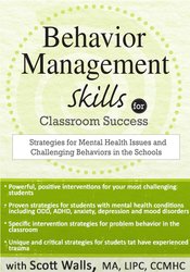 Behavior Management Skills for Classroom Success: Strategies for Mental Health Issues and Challengin