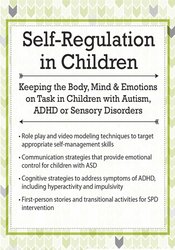 Self-Regulation in Children: Keeping the Body, Mind and Emotions on Task in Children with Autism, ADHD or Sensory Disorders