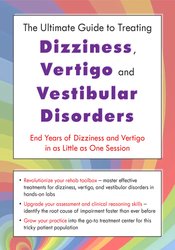 The Ultimate Guide to Treating Dizziness, Vertigo, and Vestibular Disorders: End Years of Dizziness and Vertigo in as Little as One Session